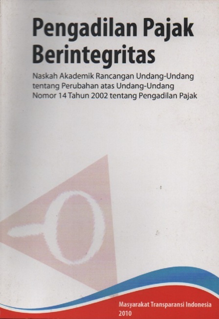 Cover Pengadilan Pajak Berintegritas: Naskah Akademik Rancangan Undang-Undang tentang Perubahan atas Undang-Undang Nomor 14 ahun 2022 tentang Pengadilan Pajak