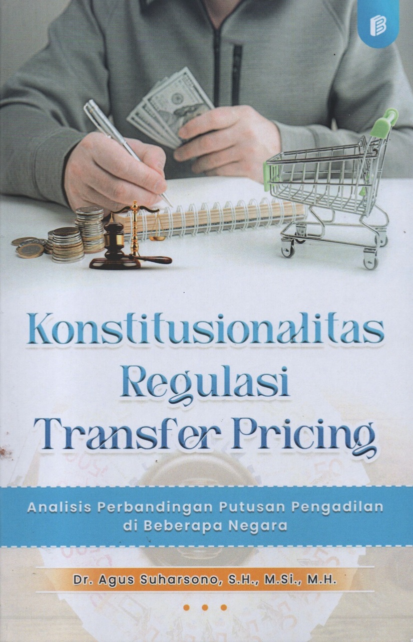 Cover Konstitusionalitas Regulasi Transfer Pricing: Analisis Perbandingan Putusan Pengadilan di Beberapa Negara