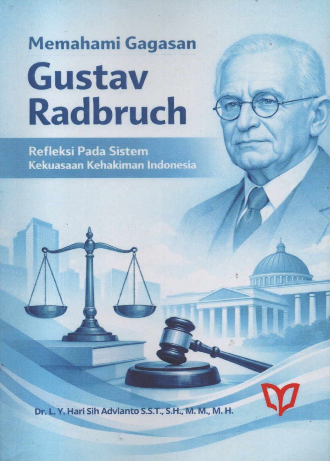 Cover Memahami Gagaan Gustav Radbruch: Refleksi pada Sistem Kekuasaan Kehakiman Indonesia