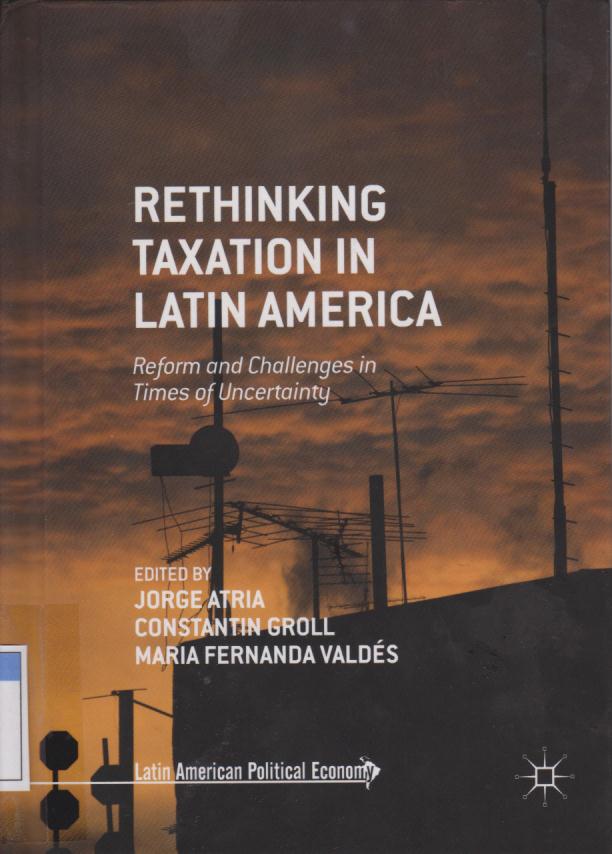 Cover Rethinking Taxation in Latin America: Reform and Challenges in Times of Uncertainty (Latin American Political Economy)