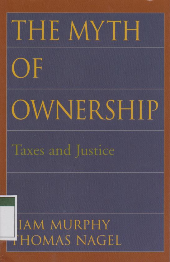 Cover The Myth of Ownership: Taxes and Justice